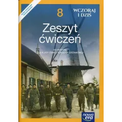 HISTORIA WCZORAJ I DZIŚ ZESZYT ĆWICZEŃ DLA KLASY 8 SZKOŁY PODSTAWOWEJ Katarzyna Panimasz - Nowa Era