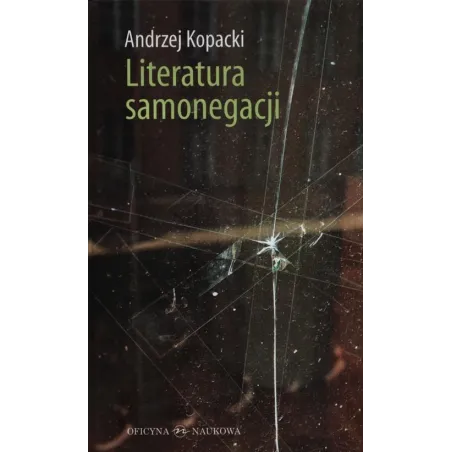 LITERATURA SAMONEGACJI POSTAWY NARRACYJNE W PROZIE NIEMIECKOJĘZYCZNEJ PRZEŁOMU XX I XXI WIEKU - Oficyna Naukowa