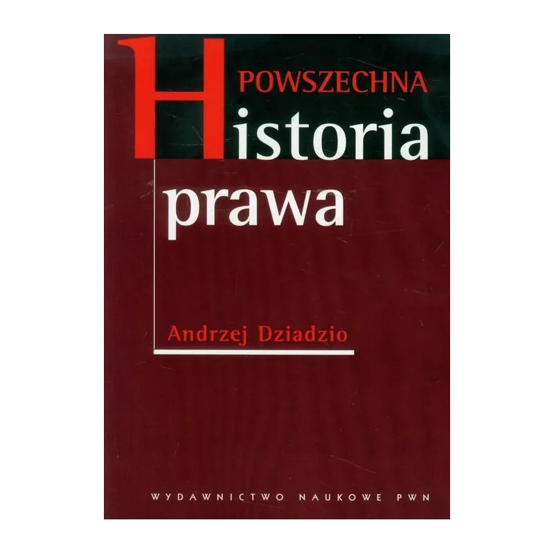 POWSZECHNA HISTORIA PRAWA Andrzej Dziadzio - PWN