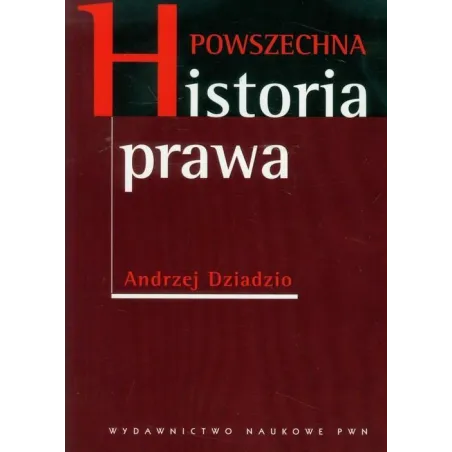 POWSZECHNA HISTORIA PRAWA Andrzej Dziadzio - PWN