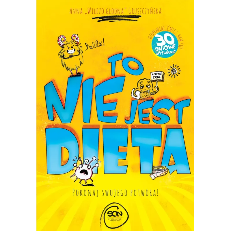TO NIE JEST DIETA POKONAJ SWOJEGO POTWORA Anna Wilczo Głodna Gruszczyńska - Sine Qua Non