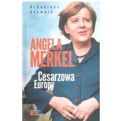 ANGELA MERKEL CESARZOWA EUROPY Arkadiusz Stempin - Agora