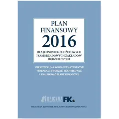 PLAN FINANSOWY 2016 DLA JEDNOSTEK BUDŻETOWYCH I SAMORZĄDOWYCH ZAKŁADÓW BUDŻETOWYCH Izabela Świderek - Wiedza i Praktyka