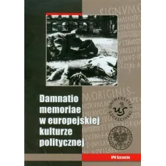 DAMNATIO MEMORIAE W EUROPEJSKIEJ KULTURZE POLITYCZNEJ - IPN