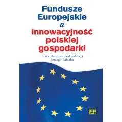 FUNDUSZE EUROPEJSKIE A INNOWACYJNOŚĆ POLSKIEJ GOSPODARKI Jerzy Babiak - Studio Emka