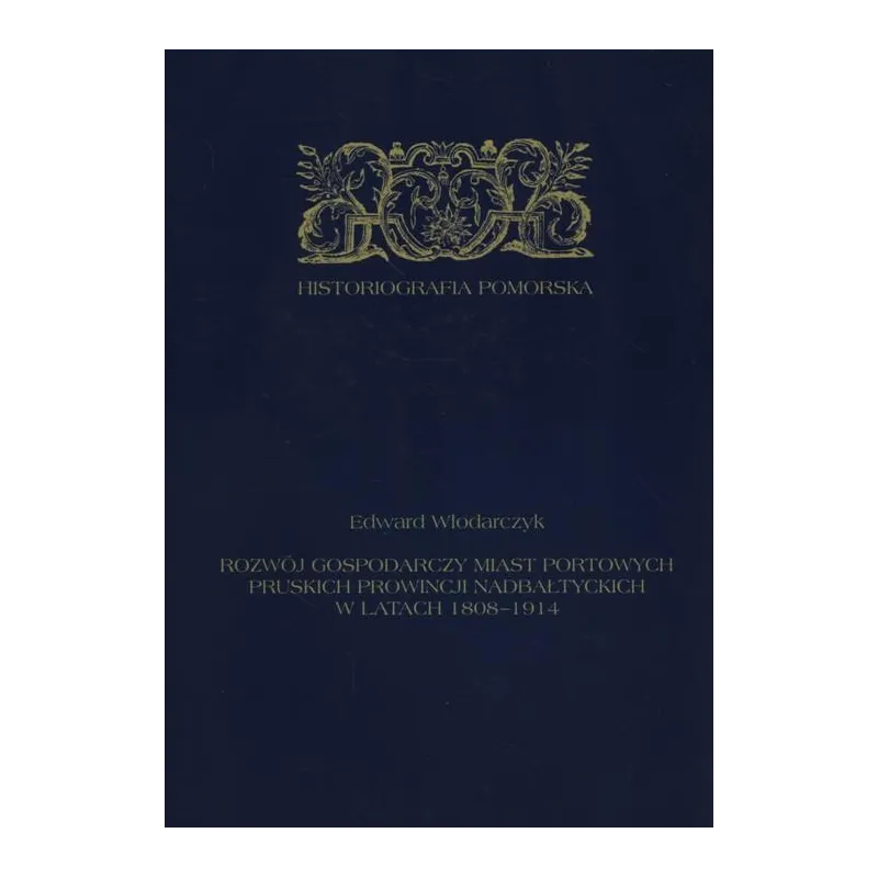 ROZWÓJ GOSPODARCZY MIAST PORTOWYCH PRUSKICH PROWINCJI NADBAŁTYCKICH W LATACH 1808-1914 - Wydawnictwo Naukowe Uniwersytetu S...
