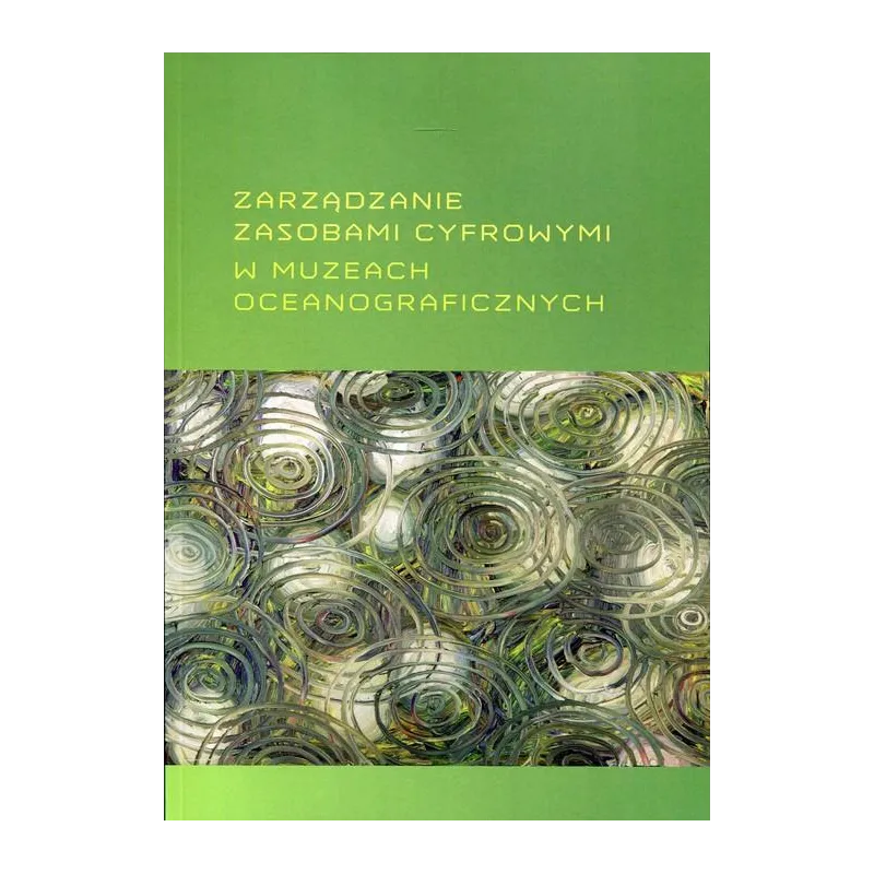 ZARZĄDZANIE ZASOBAMI CYFROWYMI W MUZEACH OCEANOGRAFICZNYCH - Wydawnictwo Naukowe Uniwersytetu Szczecińskiego