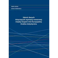 JAKOŚĆ DANYCH DOTYCZĄCYCH WYMIANY TOWAROWEJ MIĘDZY KRAJAMI UNII EUROPEJSKIEJ ANALIZA STATYSTYCZNA Paweł Baran - Wydawnic...