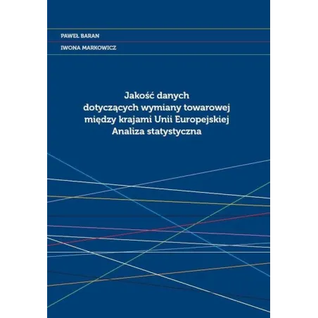 JAKOŚĆ DANYCH DOTYCZĄCYCH WYMIANY TOWAROWEJ MIĘDZY KRAJAMI UNII EUROPEJSKIEJ ANALIZA STATYSTYCZNA Paweł Baran - Wydawnic...