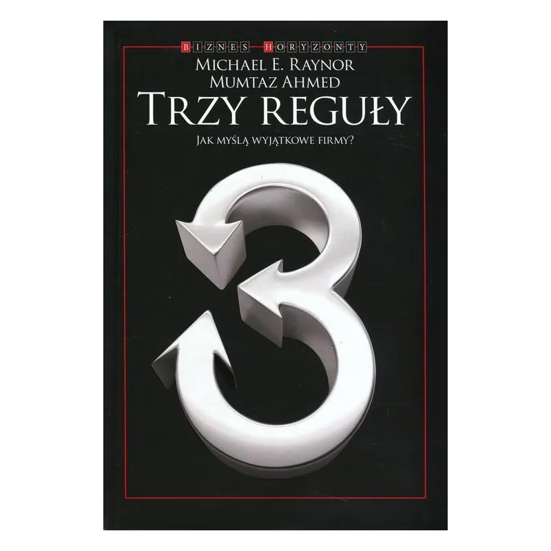 TRZY REGUŁY JAK MYŚLĄ WYJĄTKOWE FIRMY Michael Raynor - Kurhaus Publishing