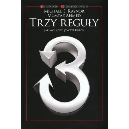 TRZY REGUŁY JAK MYŚLĄ WYJĄTKOWE FIRMY Michael Raynor - Kurhaus Publishing