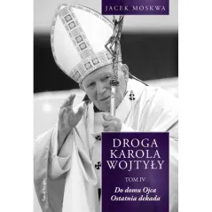 DROGA KAROLA WOJTYŁY DO DOMU OJCA. OSTATNIA DEKADA - Świat Książki