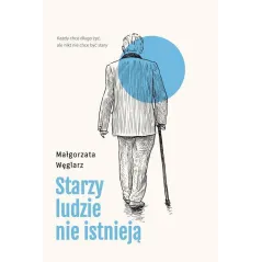 STARZY LUDZIE NIE ISTNIEJĄ Małgorzata Węglarz - Muza
