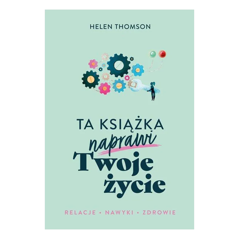 TA KSIĄŻKA NAPRAWI TWOJE ŻYCIE Helen Thomson - Muza
