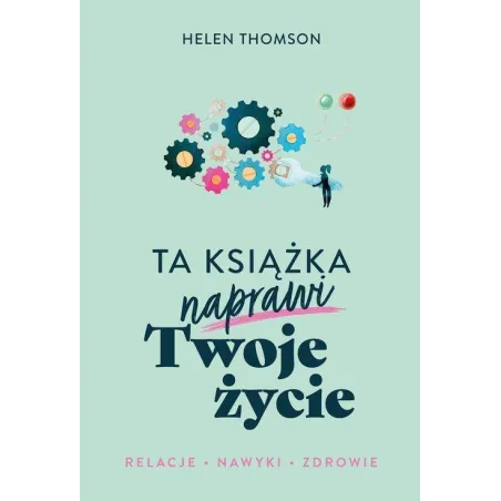TA KSIĄŻKA NAPRAWI TWOJE ŻYCIE Helen Thomson - Muza