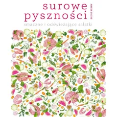 SUROWE PYSZNOŚCI SMACZNE I ODŚWIEŻAJĄCE SAŁATKI Amber Locke - Olesiejuk