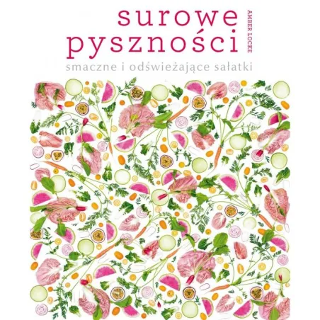 SUROWE PYSZNOŚCI SMACZNE I ODŚWIEŻAJĄCE SAŁATKI Amber Locke - Olesiejuk