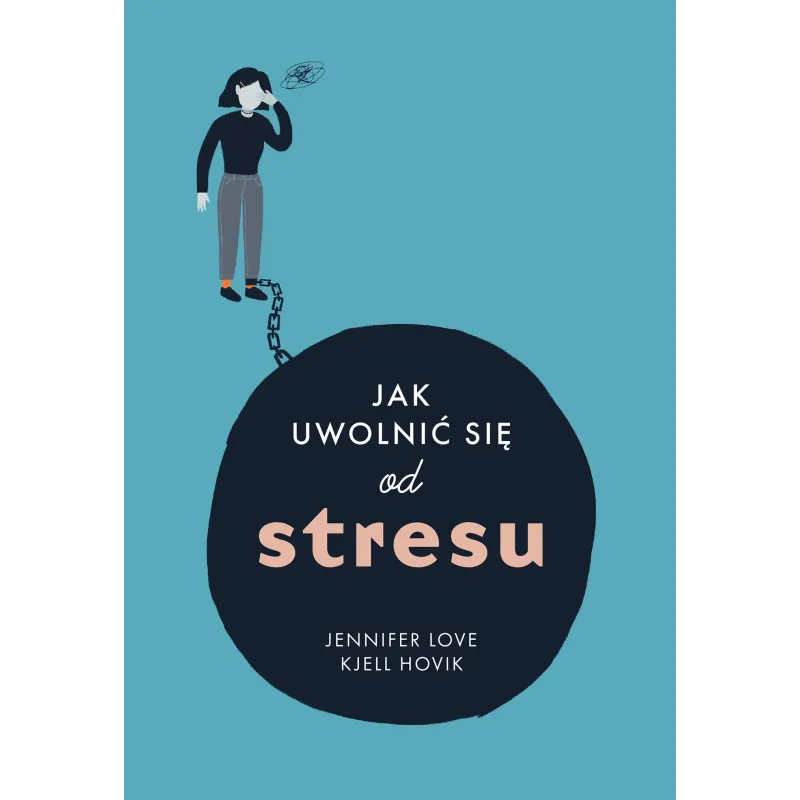 JAK UWOLNIĆ SIĘ OD STRESU Jennifer Love, Kjell Hovik - Muza