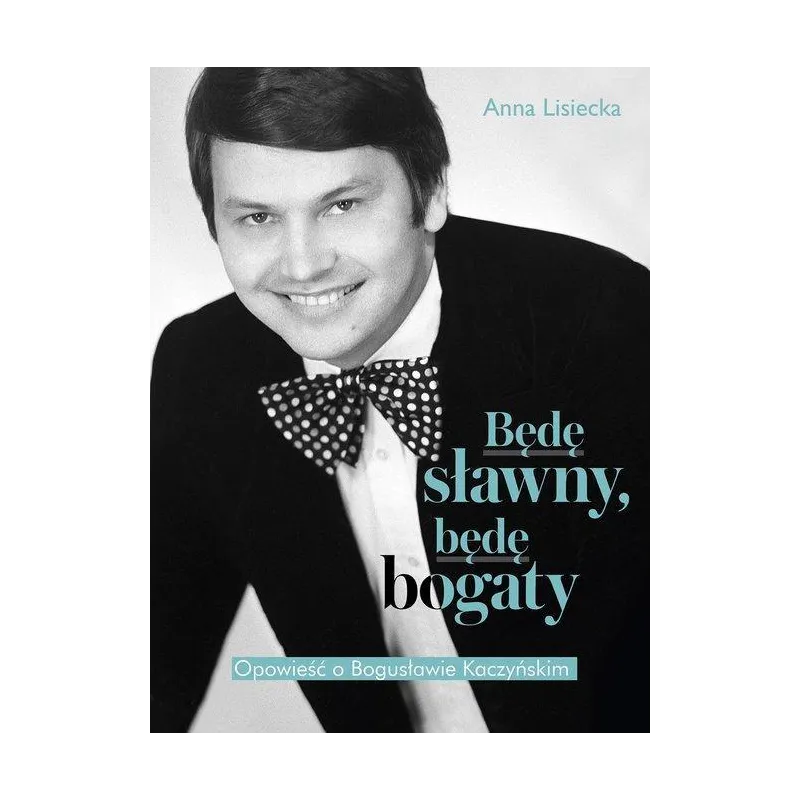 BĘDĘ SŁAWNY, BĘDĘ BOGATY. OPOWIEŚĆ O BOGUSŁAWIE KACZYŃSKIM - Muza