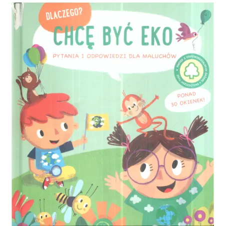 Chcę Być Eko. Dlaczego? Pytania I Odpowiedzi Dla Maluchów Chcę Być Eko. Dlaczego? Pytania I Odpowiedzi Dla Maluchów