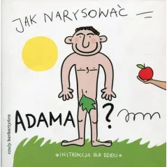 JAK NARYSOWAĆ ADAMA? INSTRUKCJA DLA DZIECI - Czuły Barbarzyńca Press