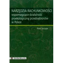 NARZĘDZIA RACHUNKOWOŚCI WSPOMAGAJĄCE DZIAŁALNOŚĆ PROEKOLOGICZNĄ PRZEDSIĘBIORSTW W POLSCE Piotr Szczypa - CEDEWU