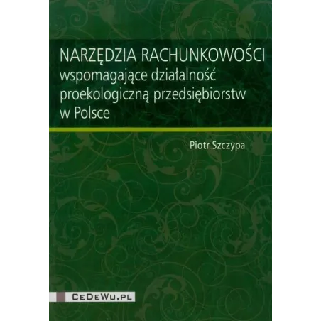 NARZĘDZIA RACHUNKOWOŚCI WSPOMAGAJĄCE DZIAŁALNOŚĆ PROEKOLOGICZNĄ PRZEDSIĘBIORSTW W POLSCE Piotr Szczypa - CEDEWU