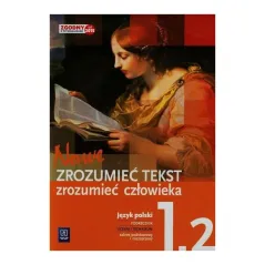ZROZUMIEĆ TEKST ZROZUMIEĆ CZŁOWIEKA JĘZYK POLSKI 1.2 PODRĘCZNIK Adam Kalbarczyk - WSiP