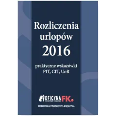 ROZLICZENIA URLOPÓW 2016 PRAKTYCZNE WSKAZÓWKI PIT CIT UOR - Oficyna Prawa Polskiego