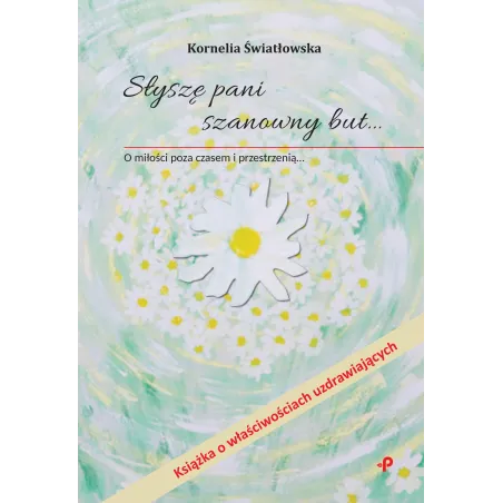 Słyszę Pani Szanowny But… O Miłości Poza Czasem I Przestrzenią Kornelia Światłowska Słyszę Pani Szanowny But… O Miłości Poza Czasem I Przestrzenią Kornelia Światłowska