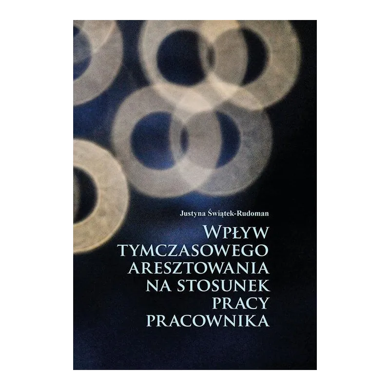 WPŁYW TYMCZASOWEGO ARESZTOWANIA NA STOSUNEK PRACY PRACOWNIKA Justyna Świątek-Rudoman - Aspra
