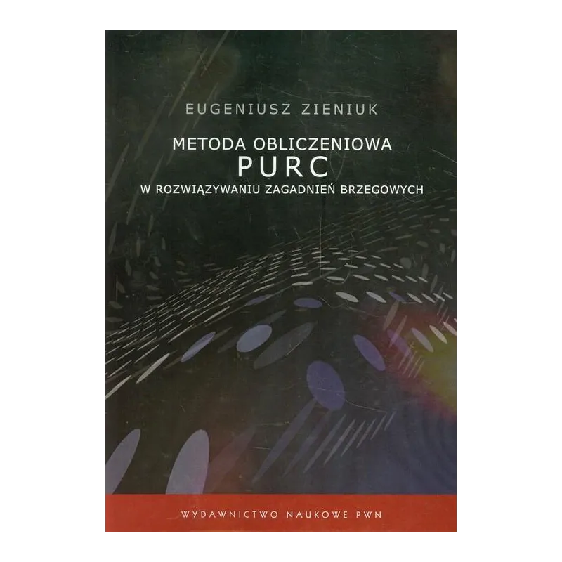 METODA OBLICZENIOWA PURC W ROZWIĄZYWANIU ZAGADNIEŃ BRZEGOWYCH Eugeniusz Zieniuk - Wydawnictwo Naukowe PWN