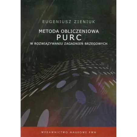 METODA OBLICZENIOWA PURC W ROZWIĄZYWANIU ZAGADNIEŃ BRZEGOWYCH Eugeniusz Zieniuk - Wydawnictwo Naukowe PWN