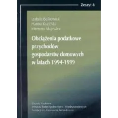 OBCIĄŻENIA PODATKOWE PRZYCHODÓW GOSPODARSTW DOMOWYCH W LATACH 1994-1999 Izabela Bolkowiak, Hanna Kuzińska, Marzena Majewi...
