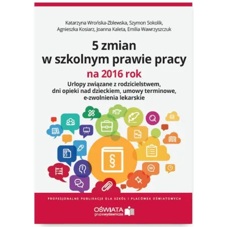 5 ZMIAN W SZKOLNYM PRAWIE PRACY NA 2016 ROK Katarzyna Wrońska-Zblewska, Szymon Sokolik, Emilia Wawrzyszczuk - Wiedza i Praktyka