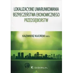 LOKALIZACYJNE UWARUNKOWANIA BEZPIECZEŃSTWA EKONOMICZNEGO PRZEDSIĘBIORSTW Kazimierz Kuciński - CEDEWU
