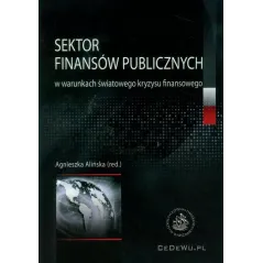 SEKTOR FINANSÓW PUBLICZNYCH W WARUNKACH ŚWIATOWEGO KRYZYSU FINANSOWEGO Agnieszka Alińska - CEDEWU