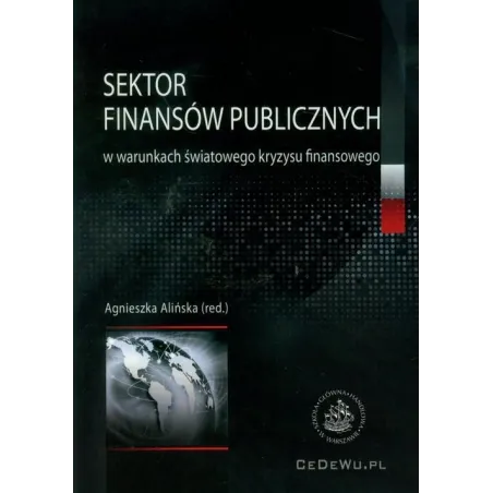 Sektor Finansów Publicznych W Warunkach Światowego Kryzysu Finansowego Agnieszka Alińska Sektor Finansów Publicznych W Warunkach Światowego Kryzysu Finansowego Agnieszka Alińska