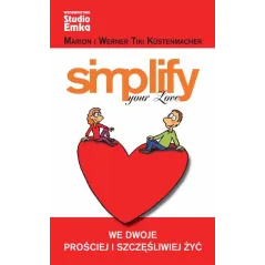 SIMPLIFY YOUR LOVE WE DWOJE PROŚCIEJ I SZCZĘŚLIWIEJ ŻYĆ Werner Tiki Kustenmacher, Marion Tiki Kustenmacher - Studio Emka