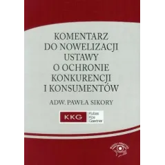 KOMENTARZ DO NOWELIZACJI USTAWY O OCHRONIE KONKURENCJI I KONSUMENTÓW Paweł Sikora - Wiedza i Praktyka