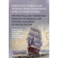 PRAKTYCZNE I TEORETYCZNE PROBLEMY PRAWA FINANSOWEGO WOBEC WYZWAŃ XXI WIEKU - CEDEWU