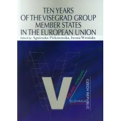 TEN YEARS OF THE VISEGRAD GROUP MEMBER STATES IN THE EUROPEAN UNION Agnieszka Piekutowska - Aspra