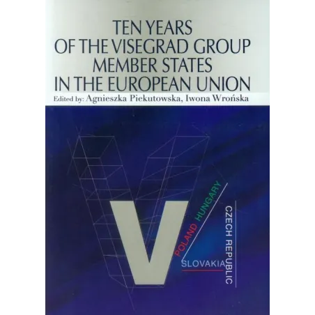 TEN YEARS OF THE VISEGRAD GROUP MEMBER STATES IN THE EUROPEAN UNION Agnieszka Piekutowska - Aspra