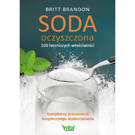SODA OCZYSZCZONA 100 LECZNICZYCH WŁAŚCIWOŚCI KOMPLETNY PRZEWODNIK BEZPIECZNEGO WYKORZYSTANIA Britt Brandon - Vital