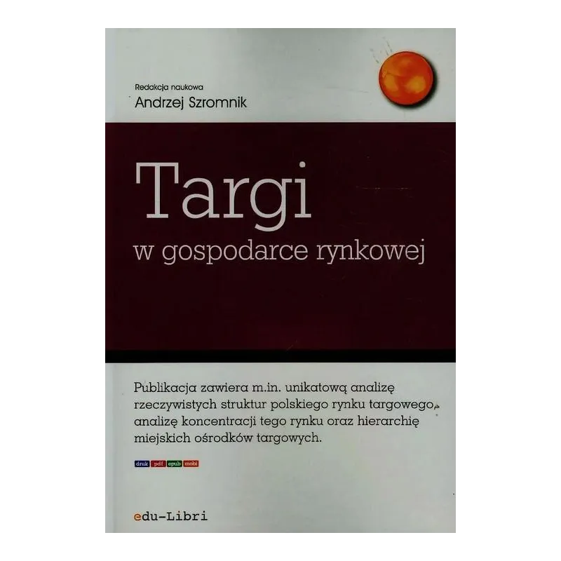 TARGI W GOSPODARCE RYNKOWEJ Adam Figiel, Andrzej Szromnik, Jacek Bazarnik, Iryna Manczak, Krzysztof Piotr Wojdacki - Edu-Libri