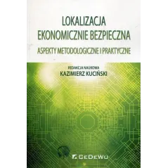 LOKALIZACJA EKONOMICZNIE BEZPIECZNA ASPEKTY METODOLOGICZNE I PRAKTYCZNE Kazimierz Kuciński - CEDEWU