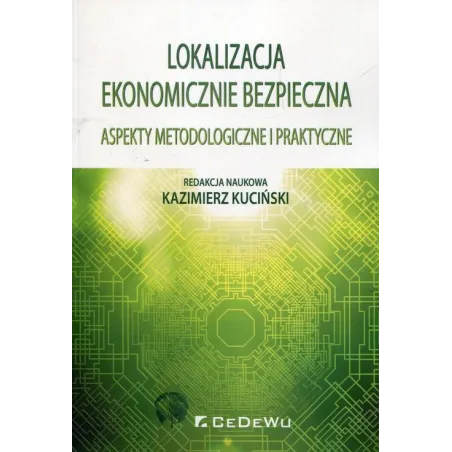 LOKALIZACJA EKONOMICZNIE BEZPIECZNA ASPEKTY METODOLOGICZNE I PRAKTYCZNE Kazimierz Kuciński - CEDEWU