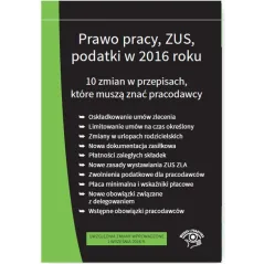 PRAWO PRACY ZUS PODATKI W 2016 R. 10 ZMIAN W PRZEPISACH - STAN PRAWNY NA WRZESIEŃ 2016 zbiorowa Praca - Oficyna Prawa Polskiego