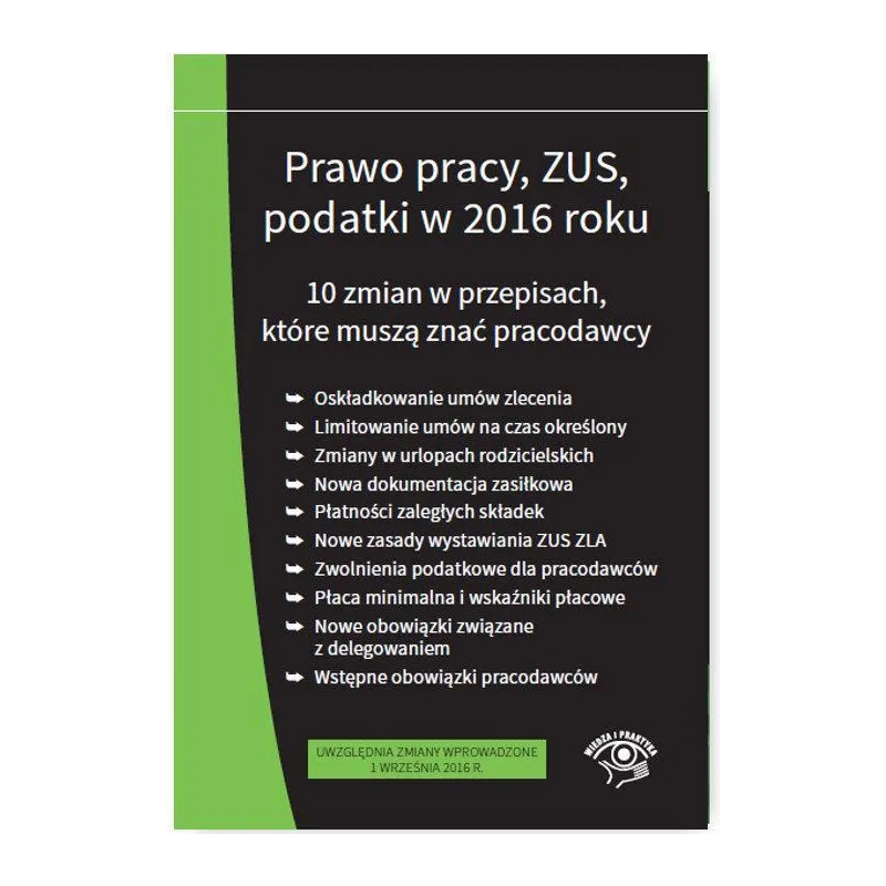 PRAWO PRACY ZUS PODATKI W 2016 R. 10 ZMIAN W PRZEPISACH - STAN PRAWNY NA WRZESIEŃ 2016 zbiorowa Praca - Oficyna Prawa Polskiego