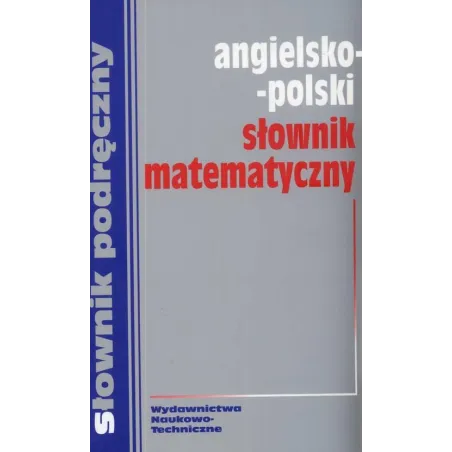 PODRĘCZNY SŁOWNIK MATEMATYCZNY ANGIELSKO - POLSKI SŁOWNIK - WNT
